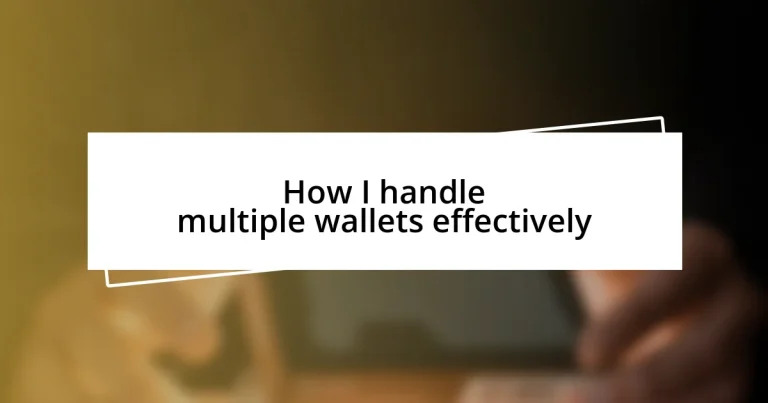 How I handle multiple wallets effectively