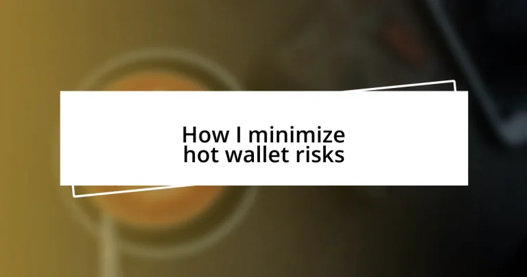 How I minimize hot wallet risks