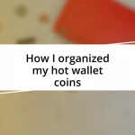 How I organized my hot wallet coins