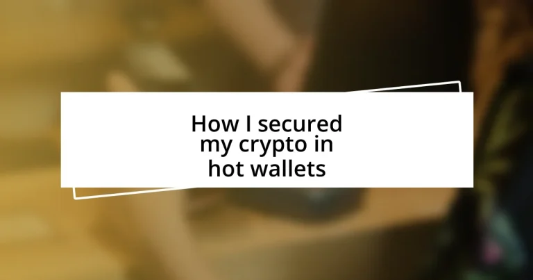 How I secured my crypto in hot wallets