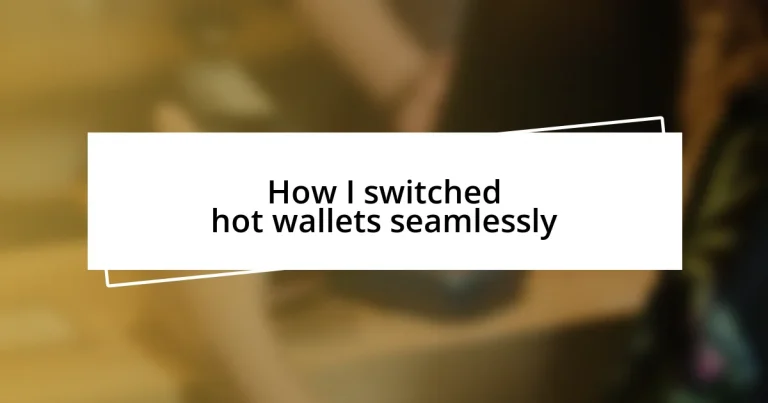 How I switched hot wallets seamlessly