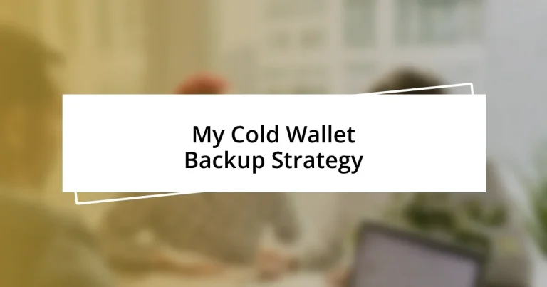 My Cold Wallet Backup Strategy