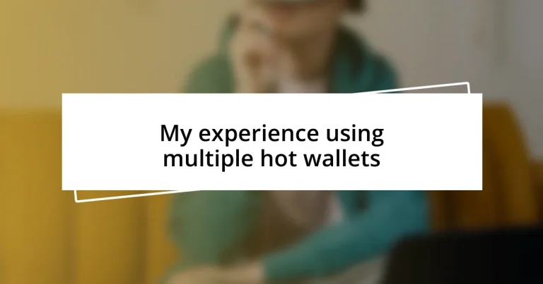 My experience using multiple hot wallets