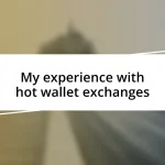 My experience with hot wallet exchanges