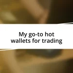 My go-to hot wallets for trading