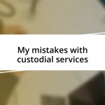 My mistakes with custodial services