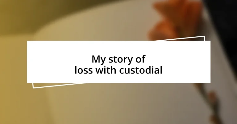 My story of loss with custodial