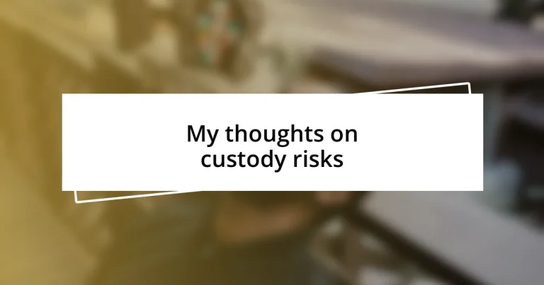 My thoughts on custody risks