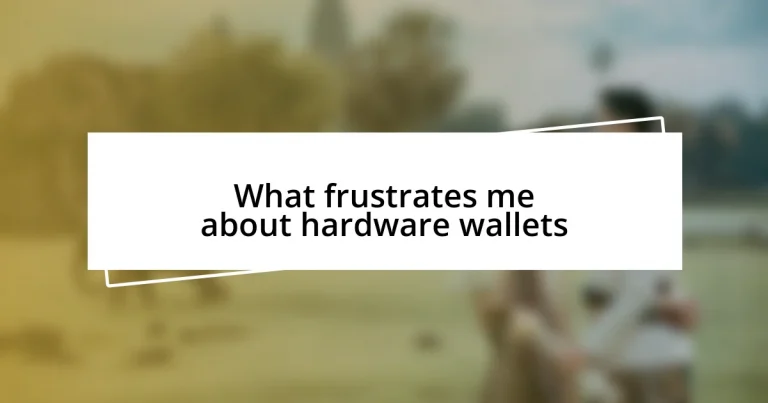 What frustrates me about hardware wallets