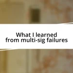 What I learned from multi-sig failures