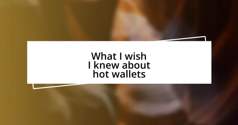 What I wish I knew about hot wallets