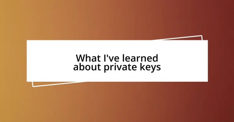 What I’ve learned about private keys