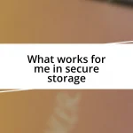 What works for me in secure storage