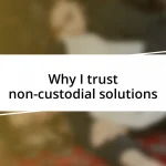 Why I trust non-custodial solutions