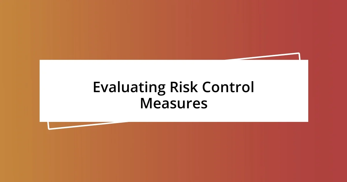 Evaluating Risk Control Measures