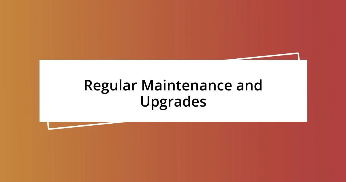 Regular Maintenance and Upgrades