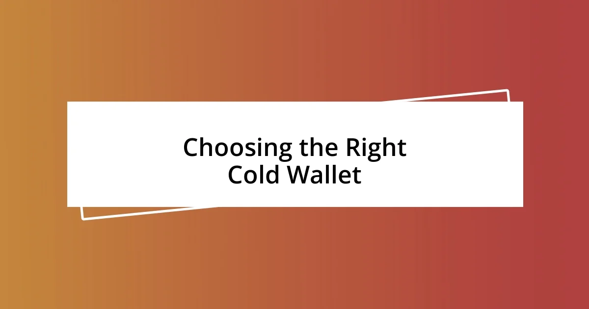 Choosing the Right Cold Wallet