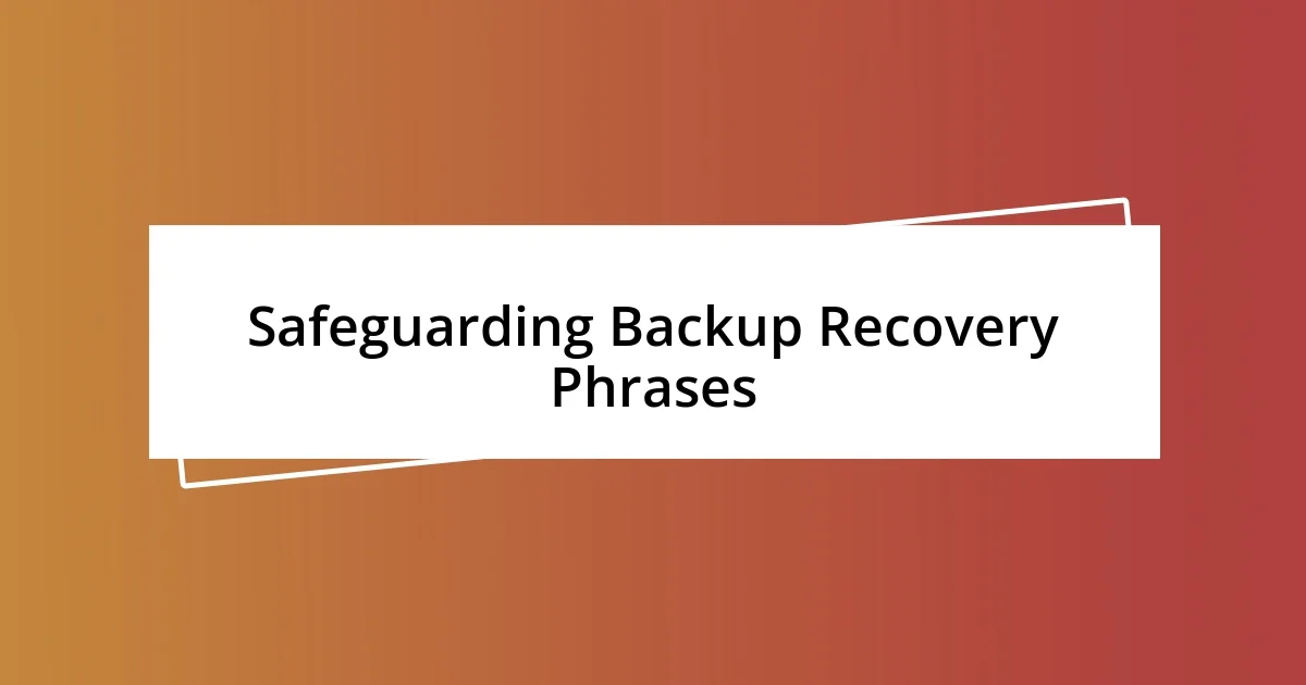 Safeguarding Backup Recovery Phrases