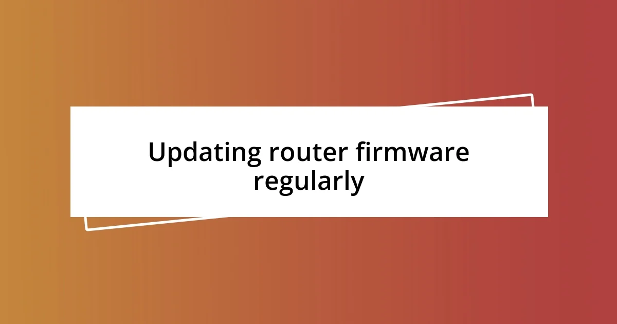 Updating router firmware regularly