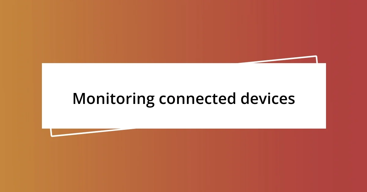 Monitoring connected devices