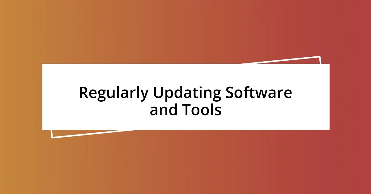 Regularly Updating Software and Tools