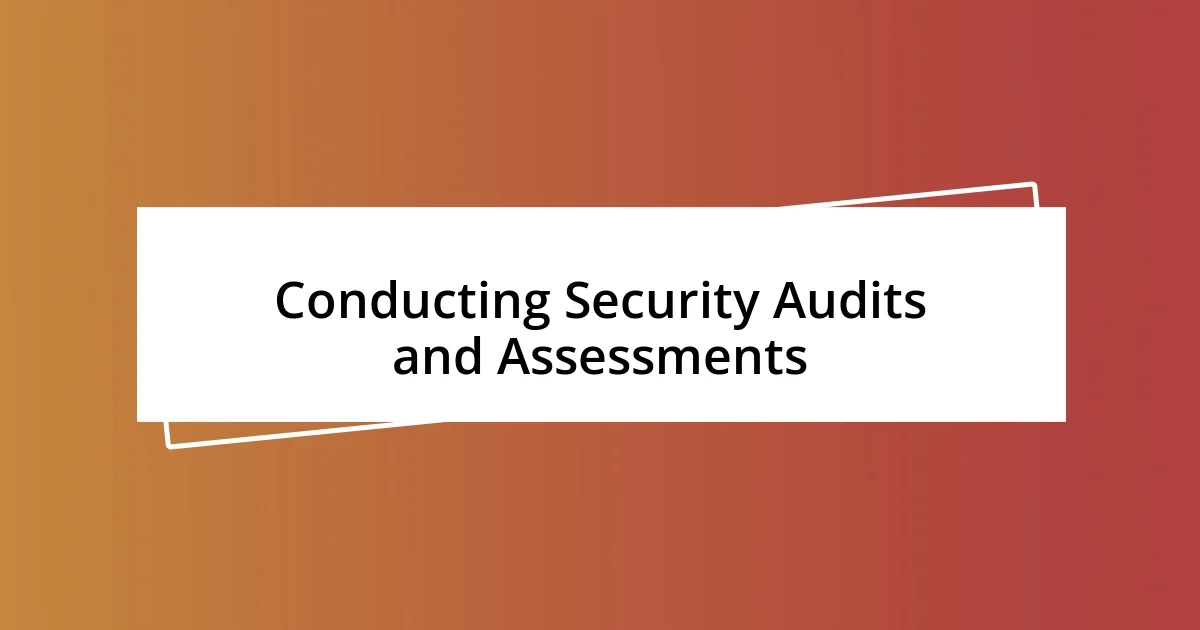 Conducting Security Audits and Assessments