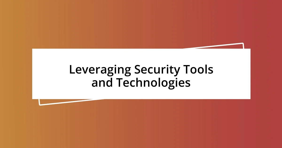 Leveraging Security Tools and Technologies