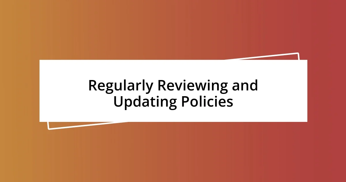 Regularly Reviewing and Updating Policies