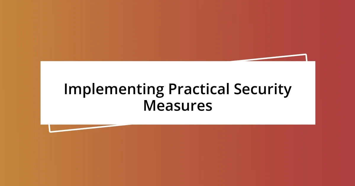 Implementing Practical Security Measures