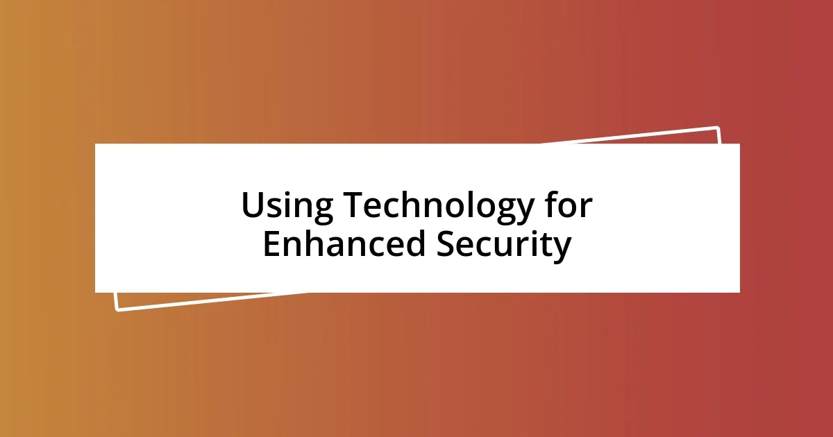 Using Technology for Enhanced Security