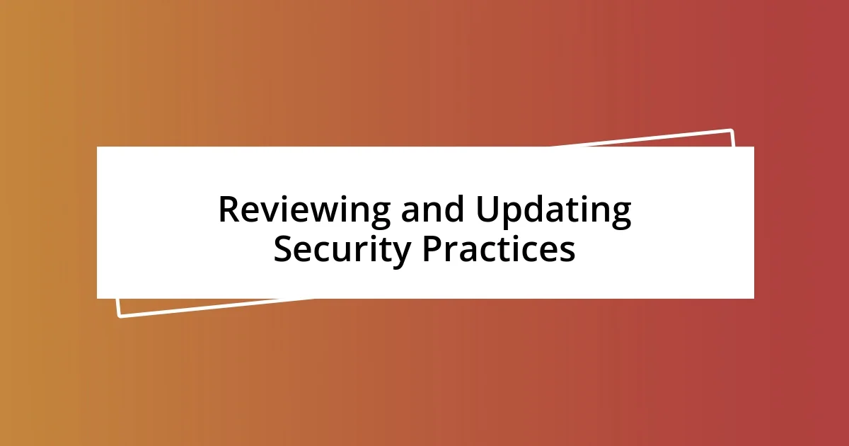 Reviewing and Updating Security Practices