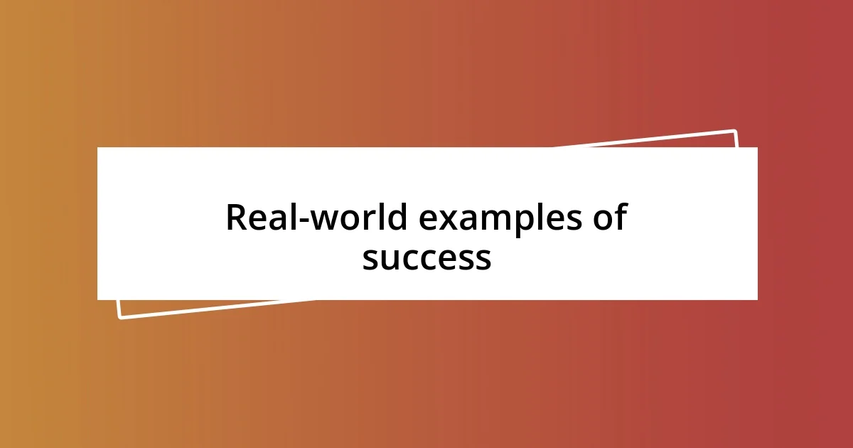 Real-world examples of success