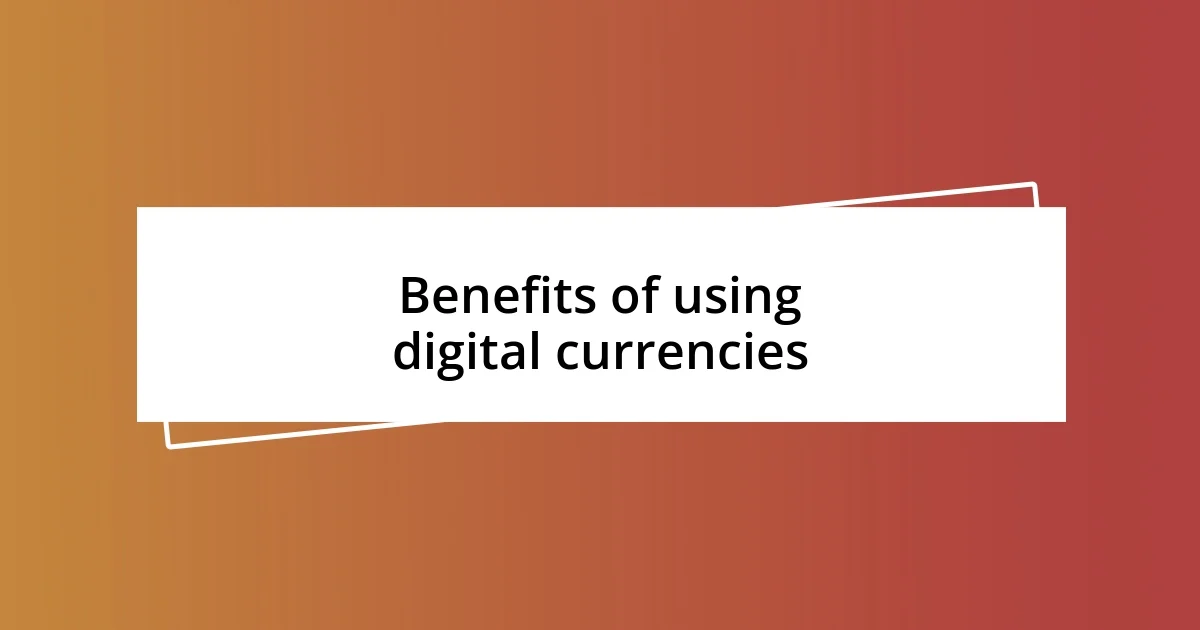 Benefits of using digital currencies