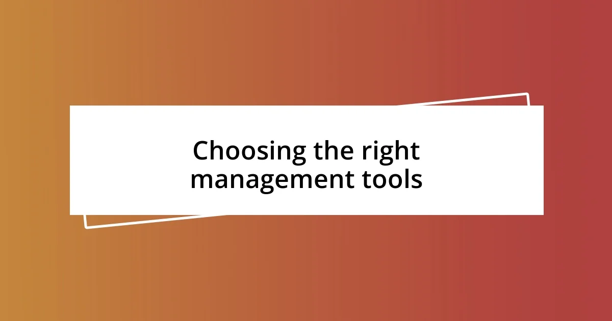 Choosing the right management tools