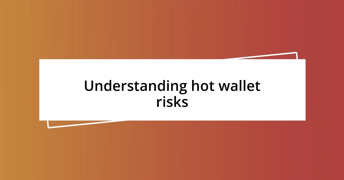 Understanding hot wallet risks