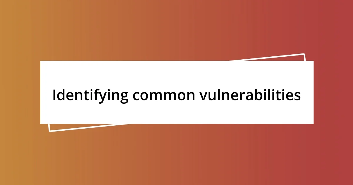 Identifying common vulnerabilities