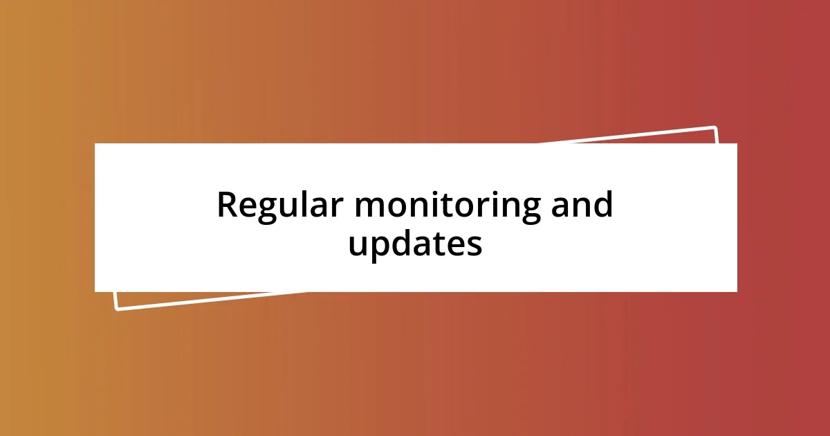 Regular monitoring and updates