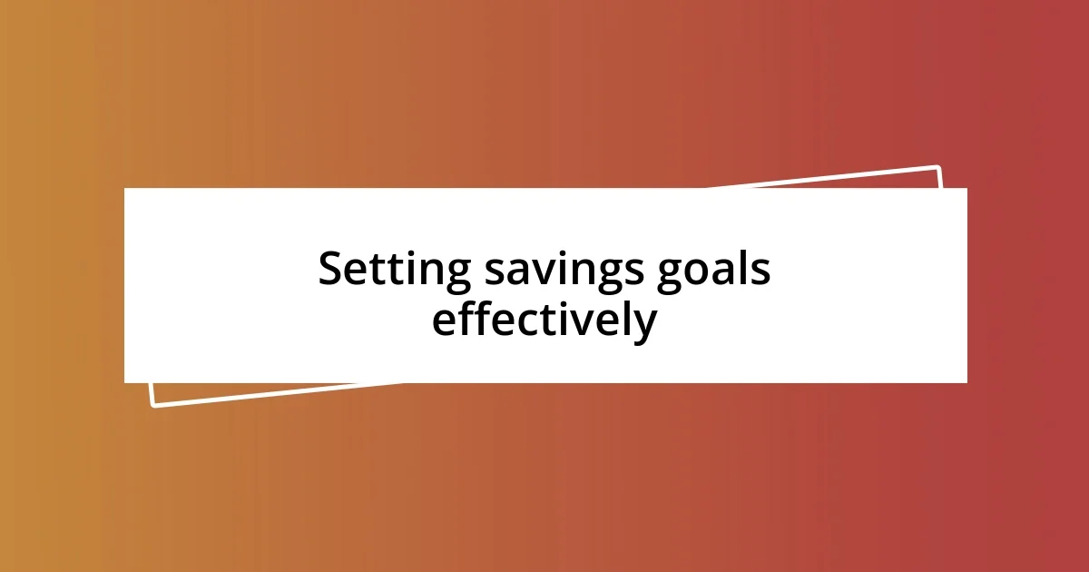 Setting savings goals effectively