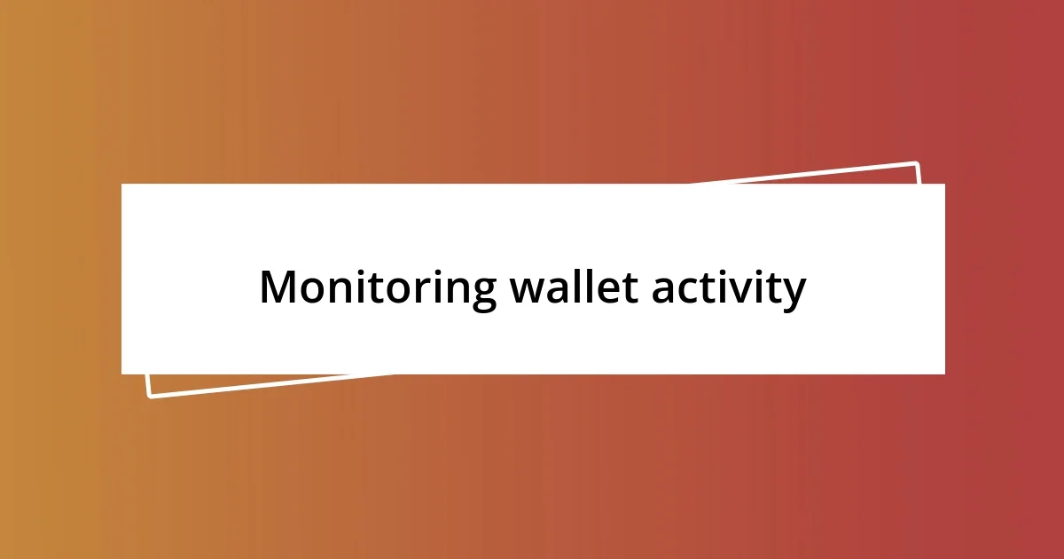 Monitoring wallet activity