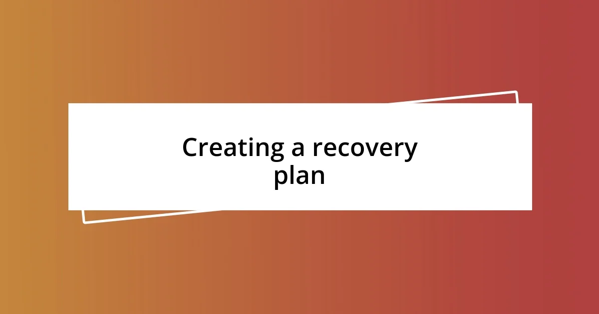 Creating a recovery plan