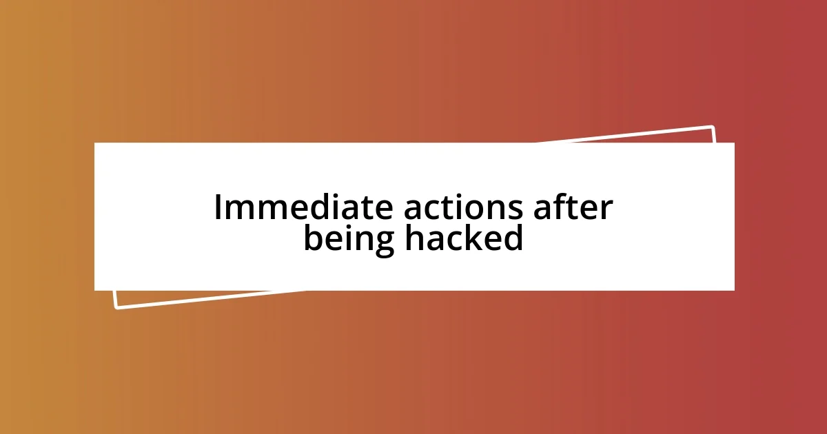 Immediate actions after being hacked