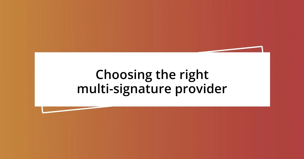 Choosing the right multi-signature provider