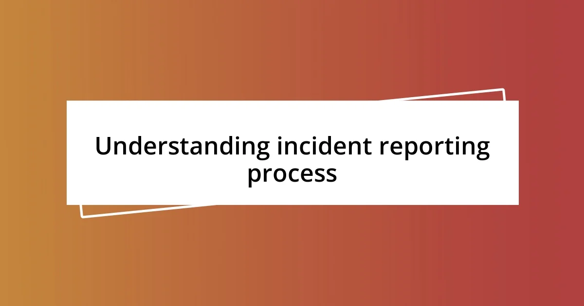 Understanding incident reporting process