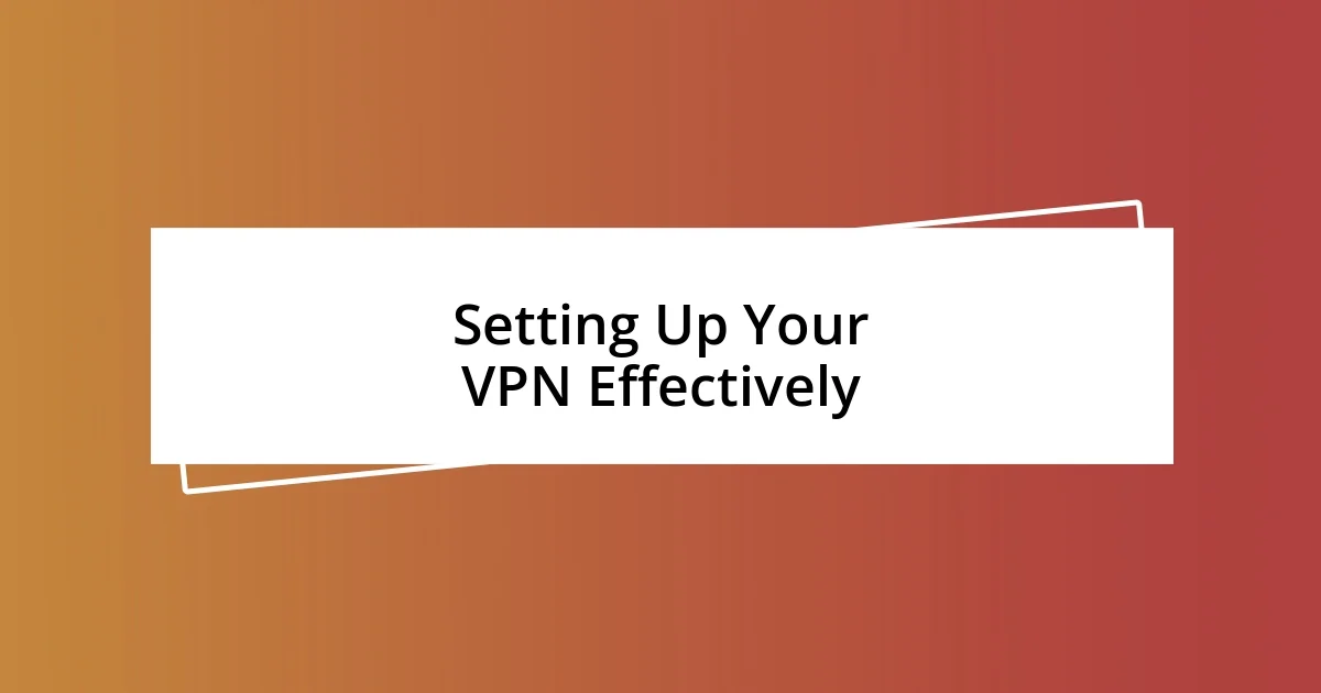 Setting Up Your VPN Effectively