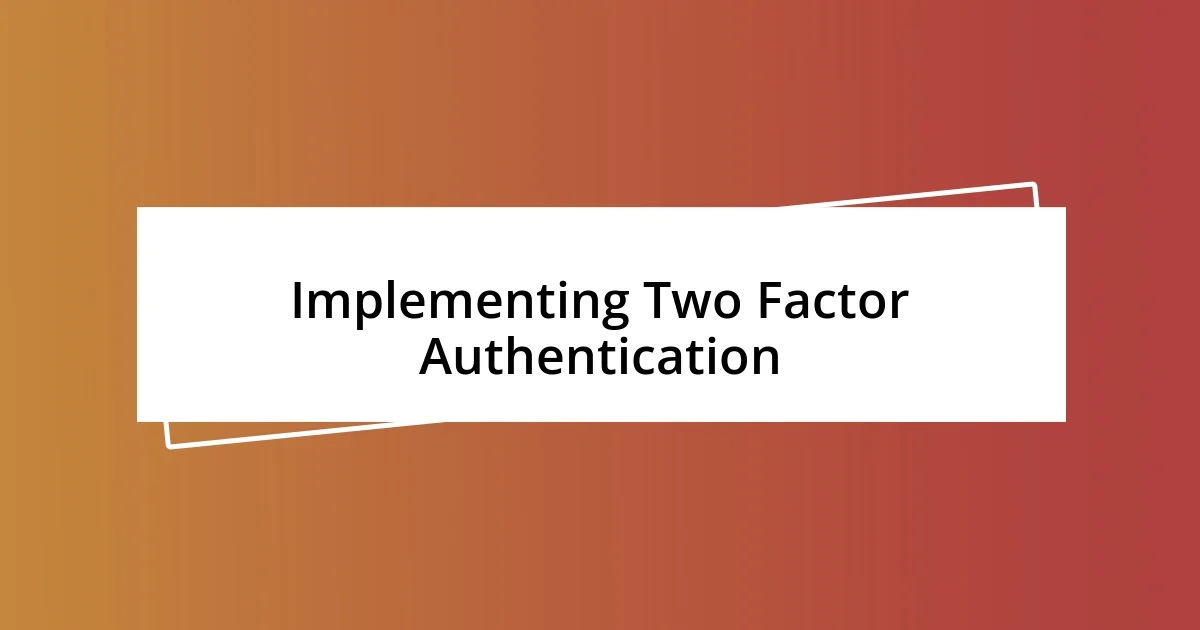 Implementing Two Factor Authentication