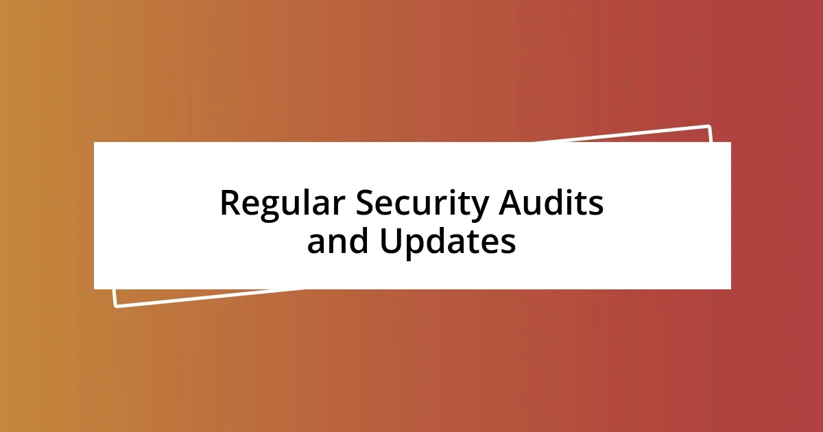 Regular Security Audits and Updates