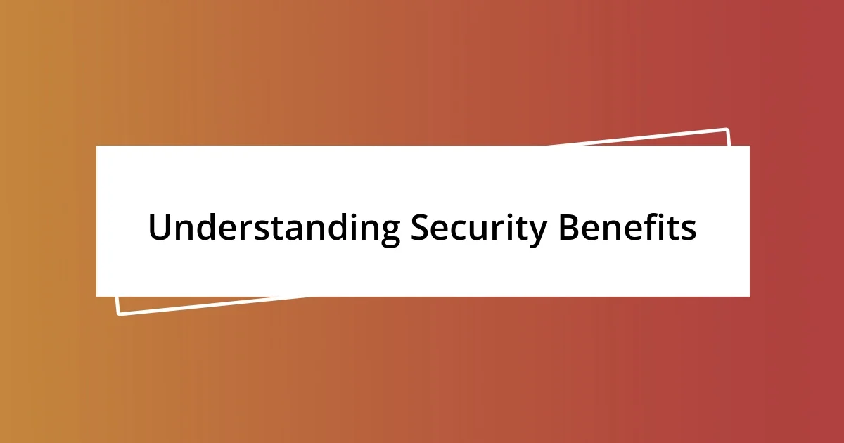 Understanding Security Benefits