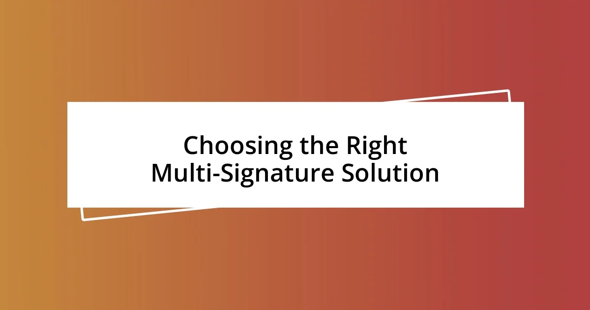 Choosing the Right Multi-Signature Solution