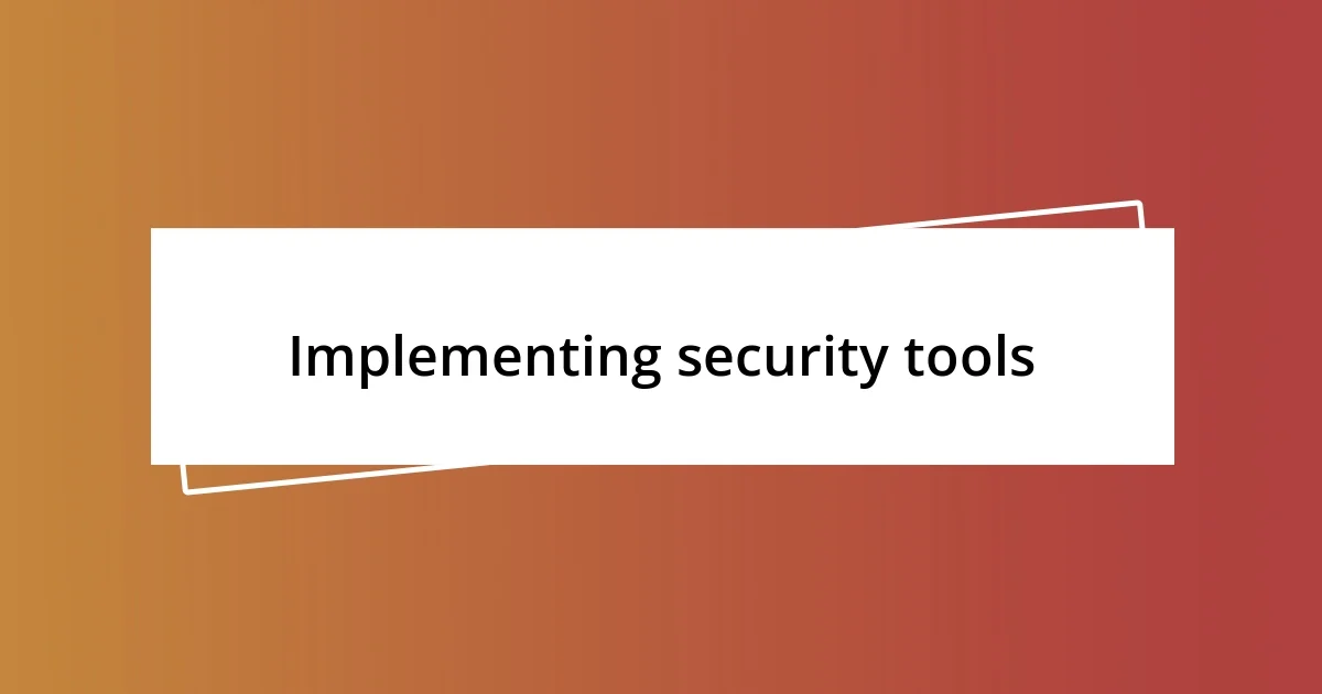 Implementing security tools