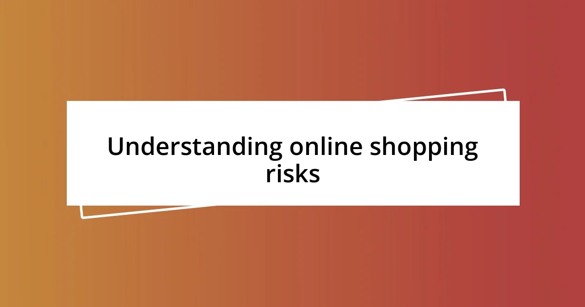 Understanding online shopping risks